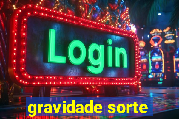 gravidade sorte